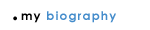 my biography